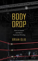 Body Drop: Notes on Fandom and Pain in Professional Wrestling kaina ir informacija | Knygos apie sveiką gyvenseną ir mitybą | pigu.lt