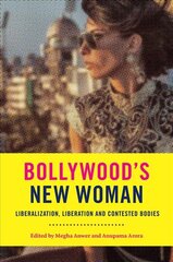 Bollywood's New Woman: Liberalization, Liberation and Contested Bodies kaina ir informacija | Knygos apie meną | pigu.lt