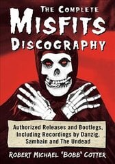 Complete Misfits Discography: Authorized Releases and Bootlegs, Including Recordings by Danzig, Samhain and The Undead kaina ir informacija | Knygos apie meną | pigu.lt