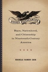 Divided Sovereignties: Race, Nationhood, and Citizenship in Nineteenth-Century America цена и информация | Книги по социальным наукам | pigu.lt