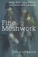 Fine Meshwork: Philip Roth, Edna O'Brien and Jewish-Irish Literature kaina ir informacija | Istorinės knygos | pigu.lt