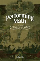 Performing Math: A History of Communication and Anxiety in the American Mathematics Classroom kaina ir informacija | Ekonomikos knygos | pigu.lt
