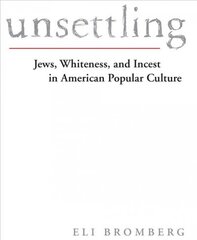 Unsettling: Jews, Whiteness, and Incest in American Popular Culture kaina ir informacija | Socialinių mokslų knygos | pigu.lt