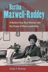 Bertha Maxwell-Roddey: A Modern-Day Race Woman and the Power of Black Leadership kaina ir informacija | Biografijos, autobiografijos, memuarai | pigu.lt