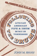 Following the Drums: African American Fife and Drum Music in Tennessee цена и информация | Книги об искусстве | pigu.lt