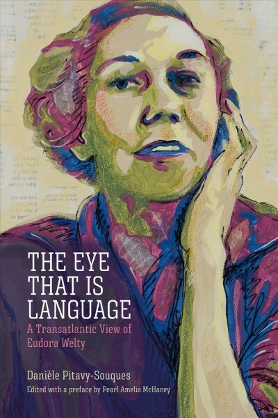 Eye That Is Language: A Transatlantic View of Eudora Welty цена и информация | Istorinės knygos | pigu.lt