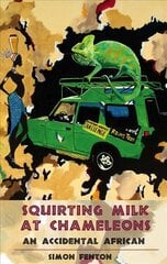 Squirting Milk at Chameleons: An Accidental African kaina ir informacija | Biografijos, autobiografijos, memuarai | pigu.lt