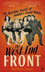 West End Front: The Wartime Secrets of London's Grand Hotels Main kaina ir informacija | Istorinės knygos | pigu.lt