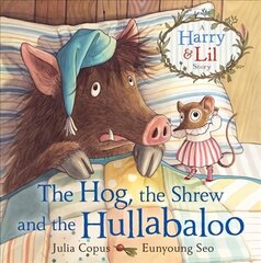 Hog, the Shrew and the Hullabaloo: A Harry & Lil Story Main цена и информация | Книги для малышей | pigu.lt