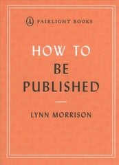 How to Be Published: A guide to traditional and self-publishing and how to choose between them цена и информация | Самоучители | pigu.lt