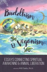 Buddhism and Veganism: Essays Connecting Spiritual Awakening and Animal Liberation цена и информация | Духовная литература | pigu.lt