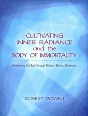 Cultivating Inner Radiance and the Body of Immortality: Awakening the Soul through Modern Etheric Movement цена и информация | Самоучители | pigu.lt
