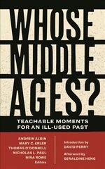 Whose Middle Ages?: Teachable Moments for an Ill-Used Past kaina ir informacija | Socialinių mokslų knygos | pigu.lt