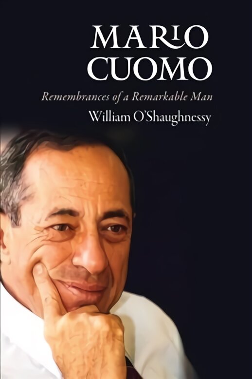 Mario Cuomo: Remembrances of a Remarkable Man kaina ir informacija | Biografijos, autobiografijos, memuarai | pigu.lt
