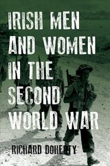 Irish Men and Women in the Second World War New edition kaina ir informacija | Istorinės knygos | pigu.lt