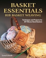 Basket Essentials: Rib Basket Weaving: Techniques and Projects for DIY Woven Reed Baskets kaina ir informacija | Knygos apie sveiką gyvenseną ir mitybą | pigu.lt