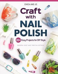 Chica and Jo Craft with Nail Polish: 20plus Easy Projects for DIY Style kaina ir informacija | Knygos apie sveiką gyvenseną ir mitybą | pigu.lt