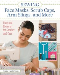 Sewing Face Masks, Scrub Caps, Arm Slings, and More: Practical Projects for Comfort and Care цена и информация | Книги о питании и здоровом образе жизни | pigu.lt