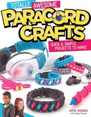 Totally Awesome Paracord Crafts: Quick & Simple Projects to Make цена и информация | Книги для подростков и молодежи | pigu.lt