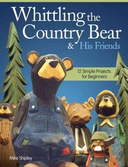 Whittling the Country Bear & His Friends: 12 Simple Projects for Beginners kaina ir informacija | Knygos apie sveiką gyvenseną ir mitybą | pigu.lt