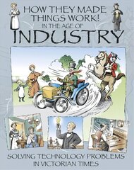 How They Made Things Work: In the Age of Industry kaina ir informacija | Knygos paaugliams ir jaunimui | pigu.lt