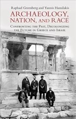 Archaeology, Nation, and Race: Confronting the Past, Decolonizing the Future in Greece and Israel New edition kaina ir informacija | Istorinės knygos | pigu.lt