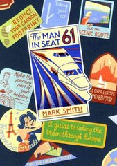 Man in Seat 61: the essential guide to train travel across Europe from the award-winning travel website Revised edition kaina ir informacija | Kelionių vadovai, aprašymai | pigu.lt