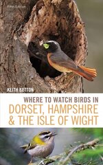 Where to Watch Birds in Dorset, Hampshire and the Isle of Wight: 5th Edition 5th edition цена и информация | Энциклопедии, справочники | pigu.lt