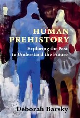 Human Prehistory: Exploring the Past to Understand the Future kaina ir informacija | Istorinės knygos | pigu.lt