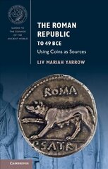 Roman Republic to 49 BCE: Using Coins as Sources New edition цена и информация | Исторические книги | pigu.lt