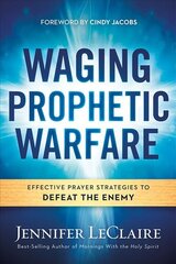 Waging Prophetic Warfare: Effective Prayer Strategies to Defeat the Enemy цена и информация | Духовная литература | pigu.lt