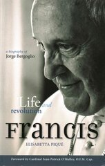 Pope Francis: Life and Revolution: A Biography of Jorge Bergoglio kaina ir informacija | Biografijos, autobiografijos, memuarai | pigu.lt