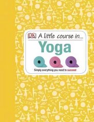 Little Course in Yoga: Simply Everything You Need to Succeed цена и информация | Самоучители | pigu.lt