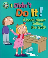 Our Emotions and Behaviour: I Didn't Do It!: A book about telling the truth Illustrated edition цена и информация | Книги для подростков и молодежи | pigu.lt