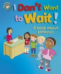 Our Emotions and Behaviour: I Don't Want to Wait!: A book about patience цена и информация | Книги для подростков и молодежи | pigu.lt