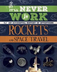 It'll Never Work: Rockets and Space Travel: An Accidental History of Inventions цена и информация | Книги для подростков и молодежи | pigu.lt