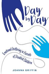 Day by Day: Emotional Wellbeing in Parents of Disabled Children kaina ir informacija | Socialinių mokslų knygos | pigu.lt