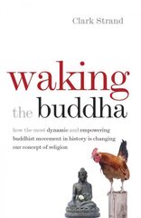 Waking the Buddha: How the Most Dynamic and Empowering Buddhist Movement in History Is Changing Our Concept of Religion kaina ir informacija | Dvasinės knygos | pigu.lt