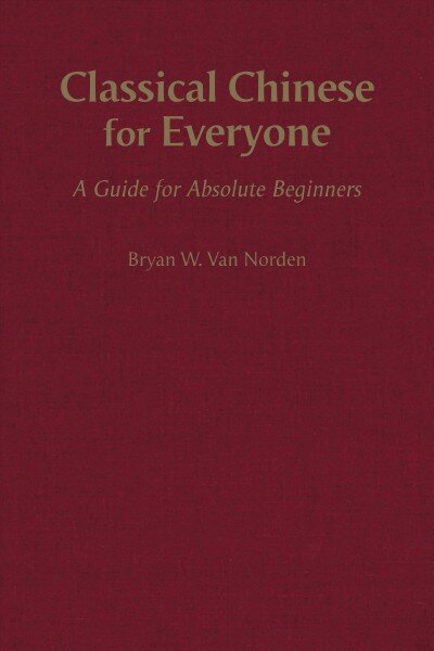 Classical Chinese for Everyone: A Guide for Absolute Beginners kaina ir informacija | Užsienio kalbos mokomoji medžiaga | pigu.lt