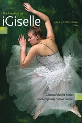 Creation of iGiselle: Classical Ballet Meets Contemporary Video Games цена и информация | Книги по экономике | pigu.lt