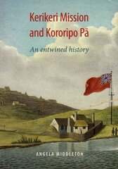 Kerikeri Mission and Kororipo Pa: An Entwined History kaina ir informacija | Knygos apie sveiką gyvenseną ir mitybą | pigu.lt