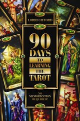 90 Days to Learning the Tarot: No Memorization Required!: No Memorization Required! цена и информация | Самоучители | pigu.lt