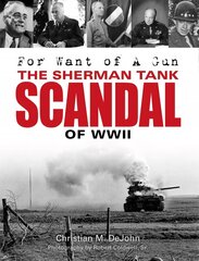 For Want of A Gun: The Sherman Tank Scandal of WWII: The Sherman Tank Scandal of WWII цена и информация | Исторические книги | pigu.lt