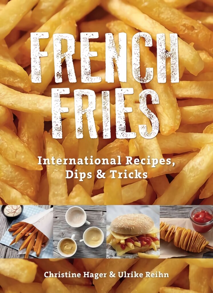 French Fries: International Recipes, Dips and Tricks: International Recipes, Dips & Tricks kaina ir informacija | Receptų knygos | pigu.lt