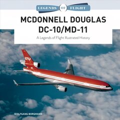 McDonnell Douglas DC-10/MD-11: A Legends of Flight Illustrated History kaina ir informacija | Kelionių vadovai, aprašymai | pigu.lt