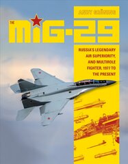 MiG-29: Russia's Legendary Air Superiority and Multirole Fighter, 1977 to the Present: Russia's Legendary Air Superiority, and Multirole Fighter, 1977 to the Present kaina ir informacija | Socialinių mokslų knygos | pigu.lt