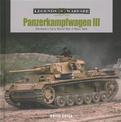 Panzerkampfwagen III: Germany's Early World War II Main Tank: Germany's Early World War II Main Tank цена и информация | Книги по социальным наукам | pigu.lt