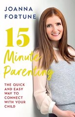 15-Minute Parenting: The Quick and Easy Way to Connect with Your Child цена и информация | Самоучители | pigu.lt