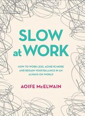 Slow At Work: How to work less, achieve more and regain your balance in an always-on world цена и информация | Самоучители | pigu.lt