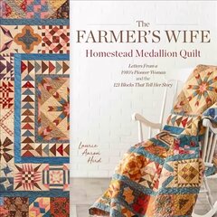 Farmer's Wife Homestead Medallion Quilt: Letters From a 1910's Pioneer Woman and the 121 Blocks That Tell Her Story цена и информация | Книги о питании и здоровом образе жизни | pigu.lt